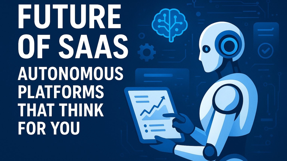 Future of SaaS Autonomous Platforms That Think for You