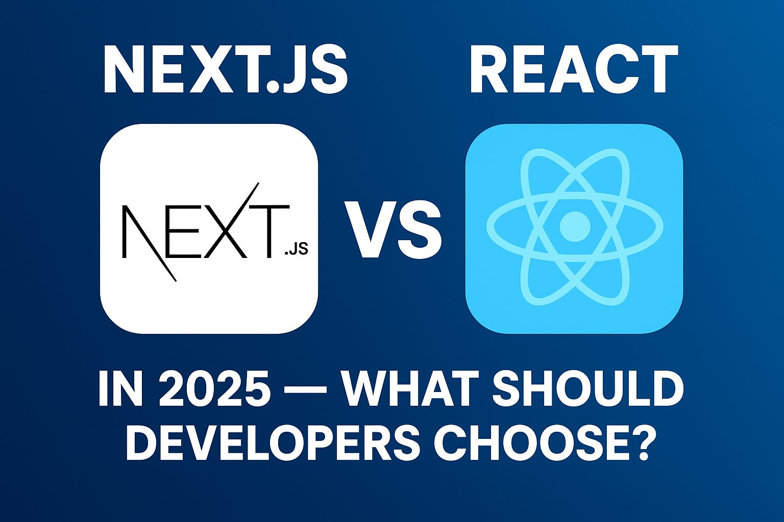 Next.js vs React in 2025 — What Should Developers Choose
